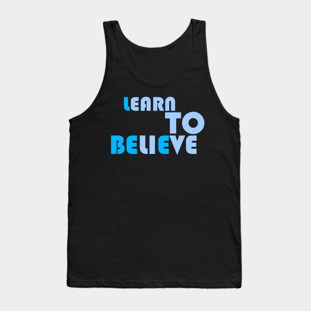 LEARN TO BELIEVE Tank Top by saturnswamp